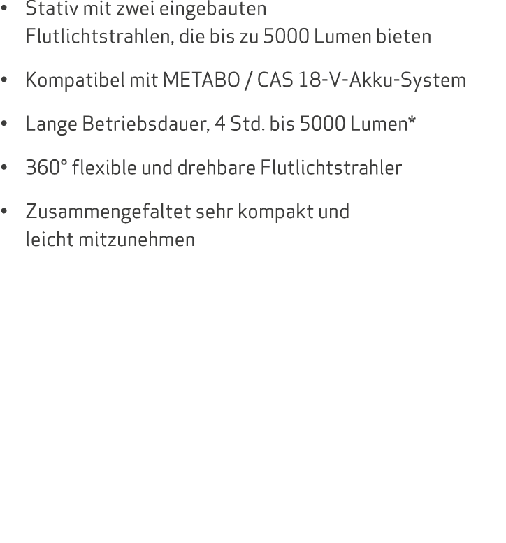   Stativ mit zwei eingebauten Flutlichtstrahlen, die bis zu 5000 Lumen bieten   Kompatibel mit METABO   CAS 18-V-Akku   