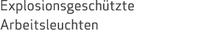 Explosionsgeschützte Arbeitsleuchten