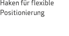 Haken für flexible Positionierung