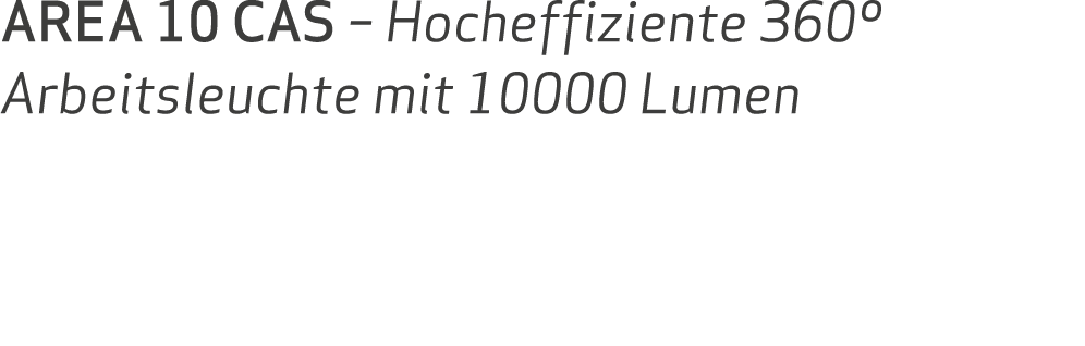 AREA 10 CAS   Hocheffiziente 360  Arbeitsleuchte mit 10000 Lumen