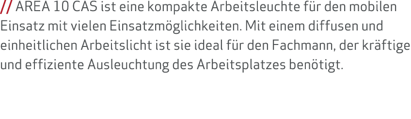    AREA 10 CAS ist eine kompakte Arbeitsleuchte für den mobilen Einsatz mit vielen Einsatzmöglichkeiten  Mit einem di   