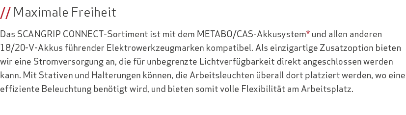 // Maximale Freiheit Das SCANGRIP CONNECT-Sortiment ist mit dem METABO/CAS-Akkusystem* und allen anderen 18/20-V-Akku...