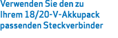 Verwenden Sie den zu Ihrem 18/20-V-Akkupack passenden Steckverbinder 