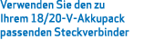 Verwenden Sie den zu Ihrem 18/20-V-Akkupack passenden Steckverbinder 