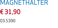 MAGNETHALTER € 31,90 03.5390