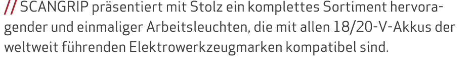 // SCANGRIP pr sentiert mit Stolz ein komplettes Sortiment hervora- gender und einmaliger Arbeitsleuchten, die mit al...