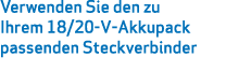 Verwenden Sie den zu Ihrem 18/20-V-Akkupack passenden Steckverbinder 