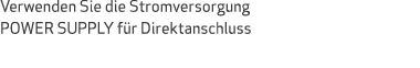 Verwenden Sie die Stromversorgung POWER SUPPLY f r Direktanschluss