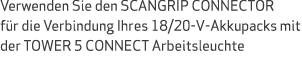 Verwenden Sie den SCANGRIP CONNECTOR f r die Verbindung Ihres 18/20-V-Akkupacks mit der TOWER 5 CONNECT Arbeitsleuchte