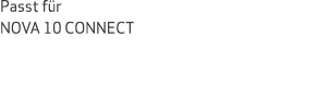 Passt f r NOVA 10 CONNECT