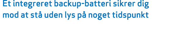 Et integreret backup batteri sikrer dig mod at st uden lys p  noget tidspunkt