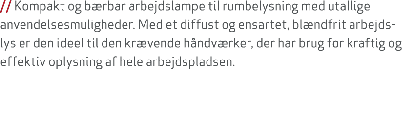 // Kompakt og b rbar arbejdslampe til rumbelysning med utallige anvendelsesmuligheder. Med et diffust og ensartet, bl...