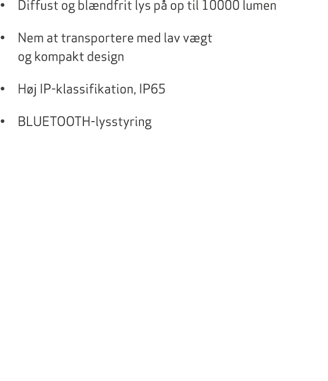 • Diffust og bl ndfrit lys p op til 10000 lumen • Nem at transportere med lav v gt og kompakt design • H j IP klassi...