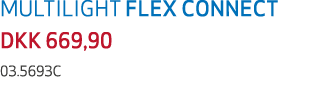 MULTILIGHT FLEX CONNECT DKK 669,90 03.5693C