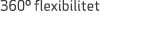 360º flexibilitet