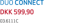 DUO CONNECT DKK 599,90 03.6111C