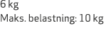 6 kg Maks. belastning: 10 kg