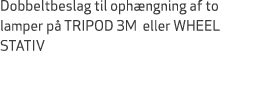 Dobbeltbeslag til oph ngning af to lamper p TRIPOD 3M eller WHEEL STATIV 
