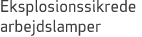 Eksplosionssikrede arbejdslamper