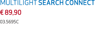 MULTILIGHT SEARCH CONNECT € 89,90 03.5695C