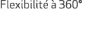 Flexibilit   360°