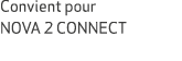 Convient pour NOVA 2 CONNECT