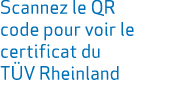 Scannez le QR code pour voir le certificat du T V Rheinland