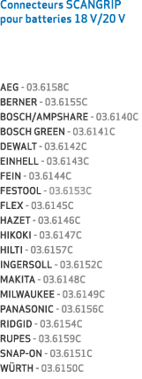 Connecteurs SCANGRIP pour batteries 18 V/20 V AEG 03.6158C BERNER 03.6155C BOSCH/AMPSHARE 03.6140C BOSCH GREEN 03.614...