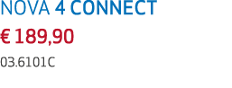 NOVA 4 CONNECT € 189,90 03.6101C