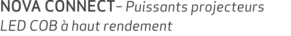 NOVA CONNECT– Puissants projecteurs LED COB  haut rendement