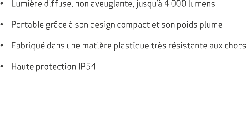 • Lumi re diffuse, non aveuglante, jusqu’ 4 000 lumens • Portable gr ce   son design compact et son poids plume • Fa...