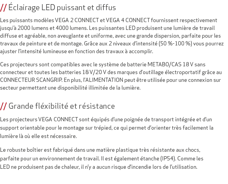 // clairage LED puissant et diffus Les puissants mod les VEGA 2 CONNECT et VEGA 4 CONNECT fournissent respectivement...