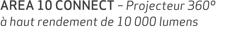 AREA 10 CONNECT – Projecteur 360º  haut rendement de 10 000 lumens