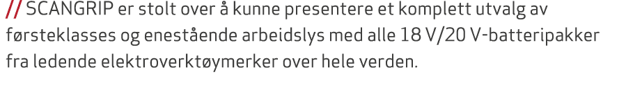 // SCANGRIP er stolt over  kunne presentere et komplett utvalg av f rsteklasses og enest ende arbeidslys med alle 18...