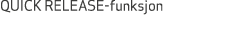 QUICK RELEASE funksjon