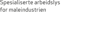Spesialiserte arbeidslys for maleindustrien