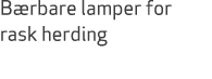B rbare lamper for rask herding