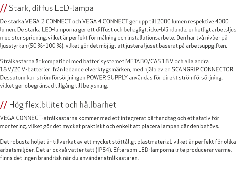 // Stark, diffus LED lampa De starka VEGA 2 CONNECT och VEGA 4 CONNECT ger upp till 2000 lumen respektive 4000 lumen....