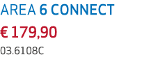 AREA 6 CONNECT € 179,90 03.6108C