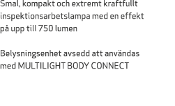 Smal, kompakt och extremt kraftfullt inspektionsarbetslampa med en effekt p upp till 750 lumen Belysningsenhet avsed...