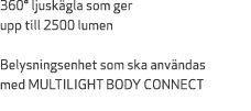 360° ljusk gla som ger upp till 2500 lumen Belysningsenhet som ska anv ndas med MULTILIGHT BODY CONNECT