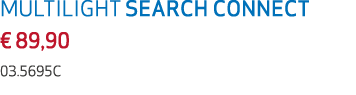 MULTILIGHT SEARCH CONNECT € 89,90 03.5695C