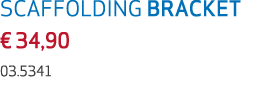 SCAFFOLDING BRACKET € 34,90 03.5341