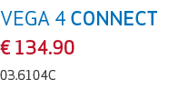 VEGA 4 CONNECT € 134.90 03.6104C