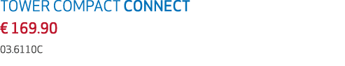 TOWER COMPACT CONNECT € 169.90 03.6110C