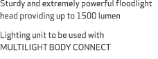 Sturdy and extremely powerful floodlight head providing up to 1500 lumen Lighting unit to be used with MULTILIGHT BOD...