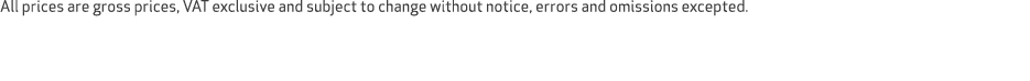 All prices are gross prices, VAT exclusive and subject to change without notice, errors and omissions excepted.