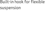 Built in hook for flexible suspension