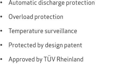 • Automatic discharge protection • Overload protection • Temperature surveillance • Protected by design patent • Appr...