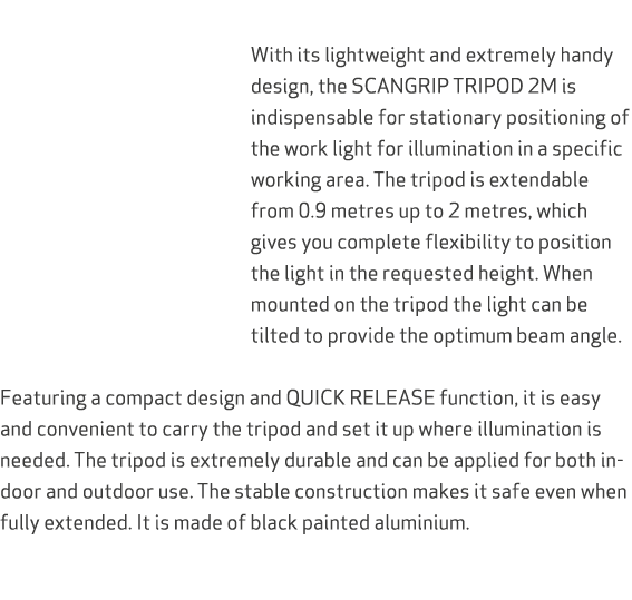  With its lightweight and extremely handy design, the SCANGRIP TRIPOD 2M is indispensable for stationary positioning ...